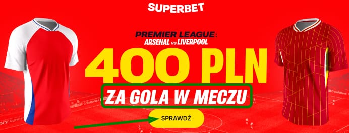 Promocja powitalna Superbet na gola wybranej drużyny w meczu Arsenal-Liverpool (Premier League). Dodatkowy bonus powitalny 400 zł.