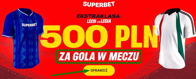 Promocja powitalna Superbet na gola wybranej drużyny w meczu Lech Poznań-Legia Warszawa. Dodatkowy bonus powitalny 500 zł.