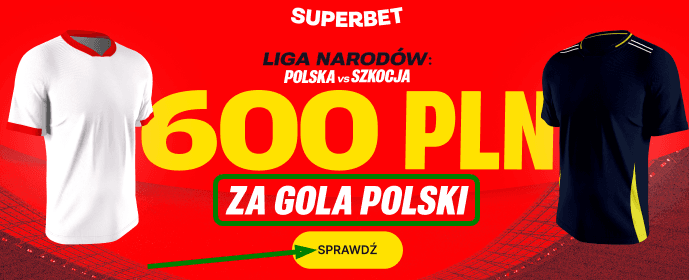 Promocja powitalna Superbet na gola Polski w meczu Polska-Szkocja. Dodatkowy bonus powitalny 600 zł.